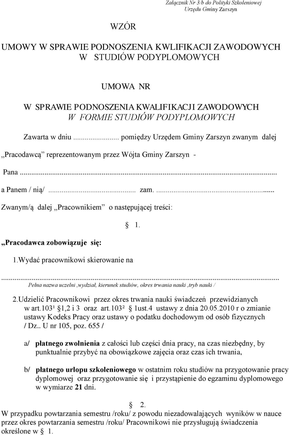 ... Zwanym/ą dalej Pracownikiem o następującej treści: Pracodawca zobowiązuje się: 1. 1.Wydać pracownikowi skierowanie na.