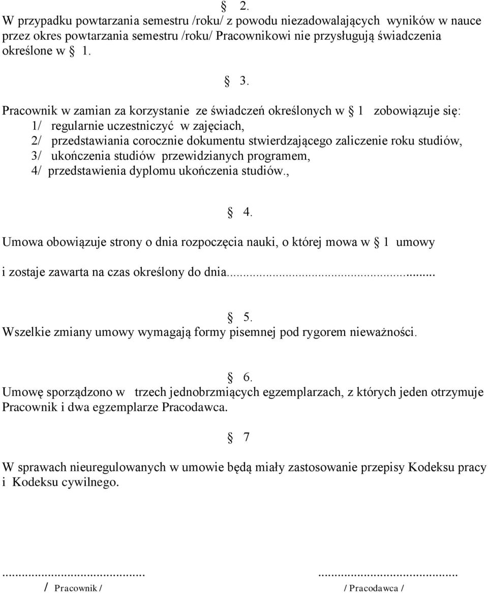 3/ ukończenia studiów przewidzianych programem, 4/ przedstawienia dyplomu ukończenia studiów., 4. Umowa obowiązuje strony o dnia rozpoczęcia nauki, o której mowa w 1 umowy i zostaje zawarta na czas określony do dnia.