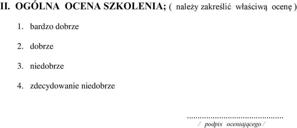 bardzo dobrze 2. dobrze 3. niedobrze 4.