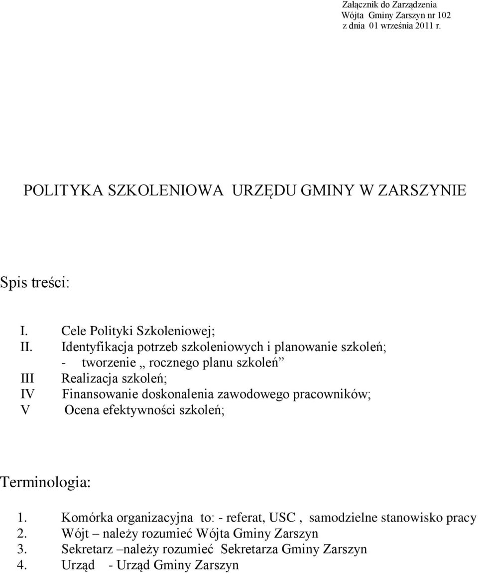 Identyfikacja potrzeb szkoleniowych i planowanie szkoleń; - tworzenie rocznego planu szkoleń III Realizacja szkoleń; IV Finansowanie doskonalenia