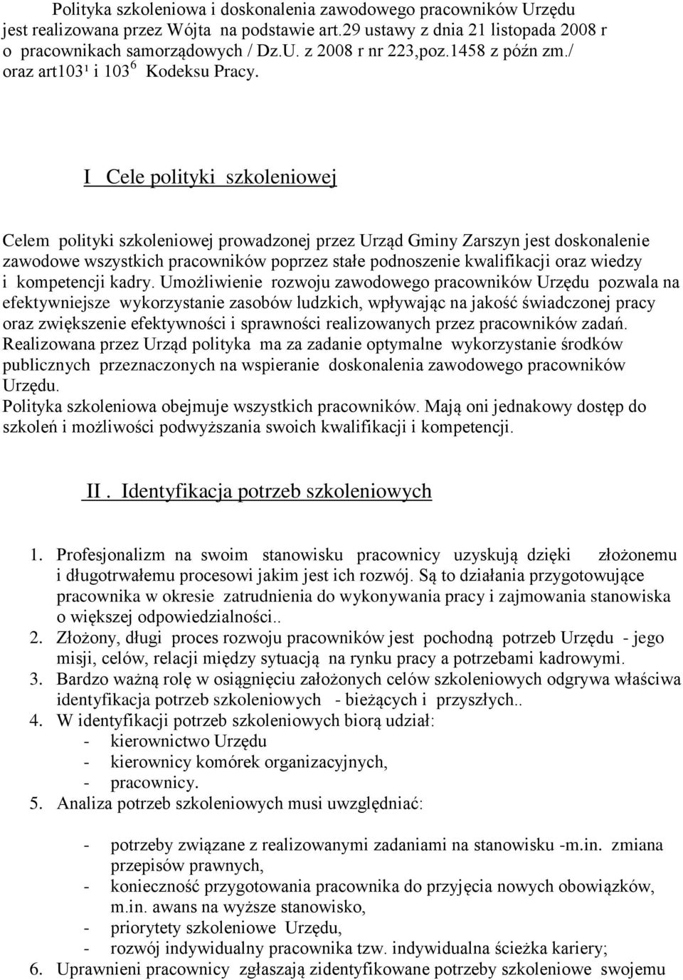 I Cele polityki szkoleniowej Celem polityki szkoleniowej prowadzonej przez Urząd Gminy Zarszyn jest doskonalenie zawodowe wszystkich pracowników poprzez stałe podnoszenie kwalifikacji oraz wiedzy i