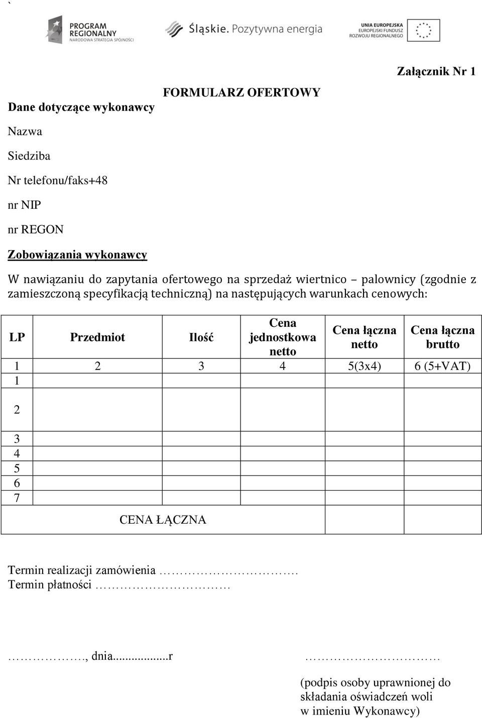 warunkach cenowych: LP Przedmiot Ilość Cena jednostkowa netto Cena łączna netto Cena łączna brutto 1 2 3 4 5(3x4) 6 (5+VAT) 1 2 3 4 5 6 7