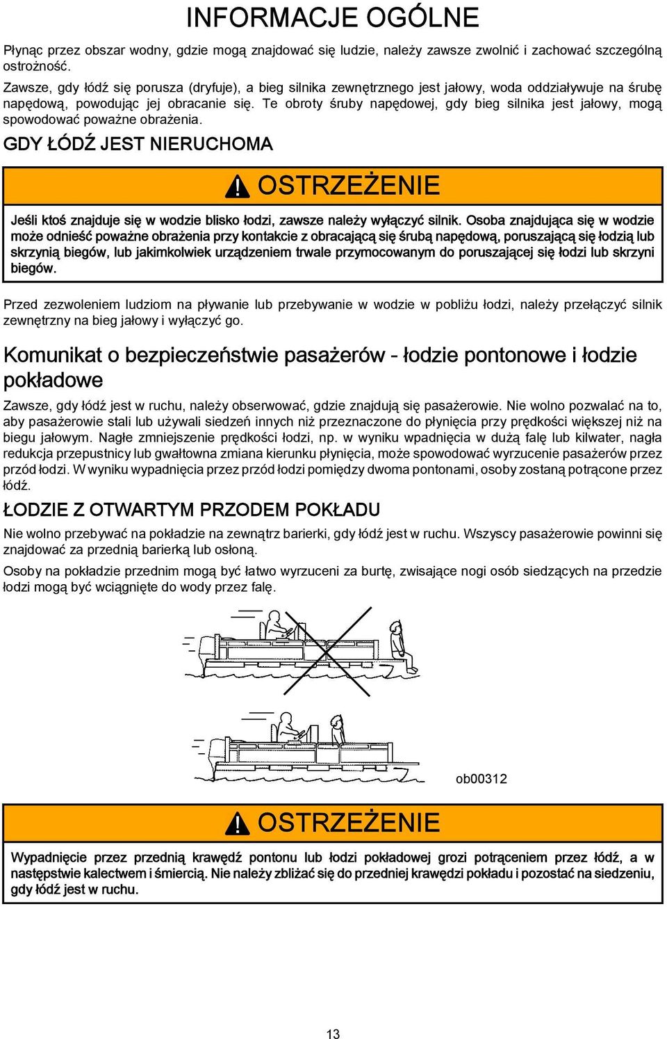 Te obroty śruby napędowej, gdy bieg silnika jest jałowy, mogą spowodować poważne obrażenia. GDY ŁÓDŹ JEST NIERUCHOMA!