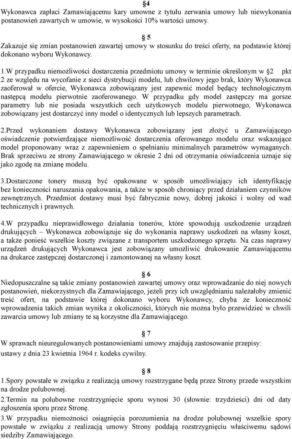W przypadku niemożliwości dostarczenia przedmiotu umowy w terminie określonym w 2 pkt 2 ze względu na wycofanie z sieci dystrybucji modelu, lub chwilowy jego brak, który Wykonawca zaoferował w