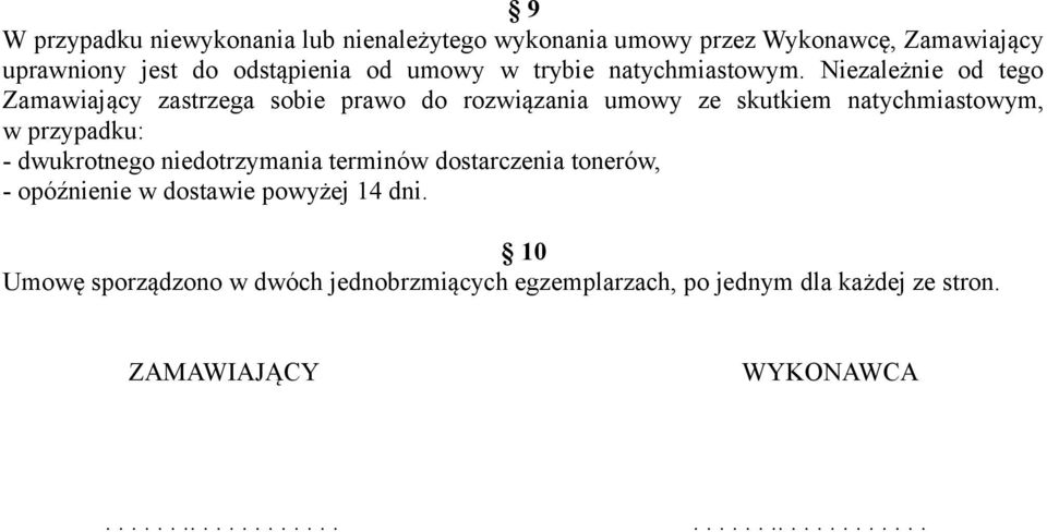 Niezależnie od tego Zamawiający zastrzega sobie prawo do rozwiązania umowy ze skutkiem natychmiastowym, w przypadku: - dwukrotnego