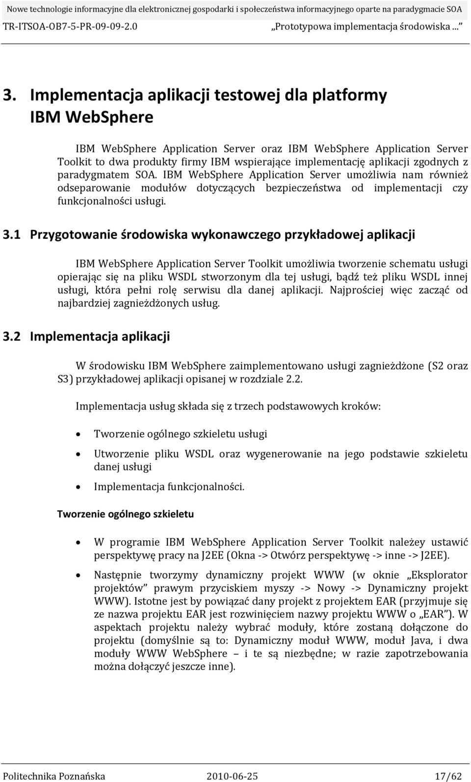 1 Przygotowanie środowiska wykonawczego przykładowej aplikacji IBM WebSphere Application Server Toolkit umożliwia tworzenie schematu usługi opierając się na pliku WSDL stworzonym dla tej usługi, bądź