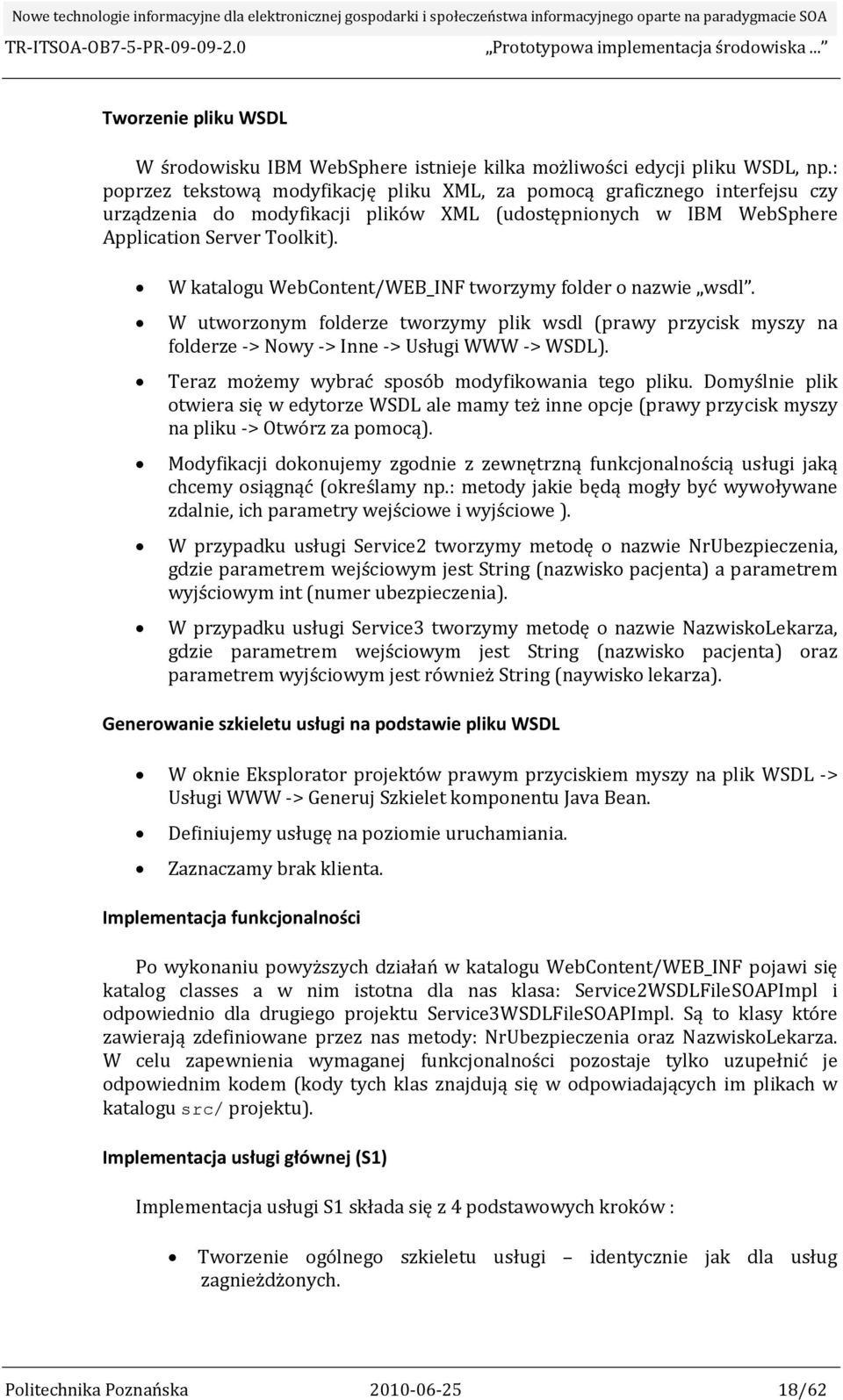 W katalogu WebContent/WEB_INF tworzymy folder o nazwie wsdl. W utworzonym folderze tworzymy plik wsdl (prawy przycisk myszy na folderze > Nowy > Inne > Usługi WWW > WSDL).