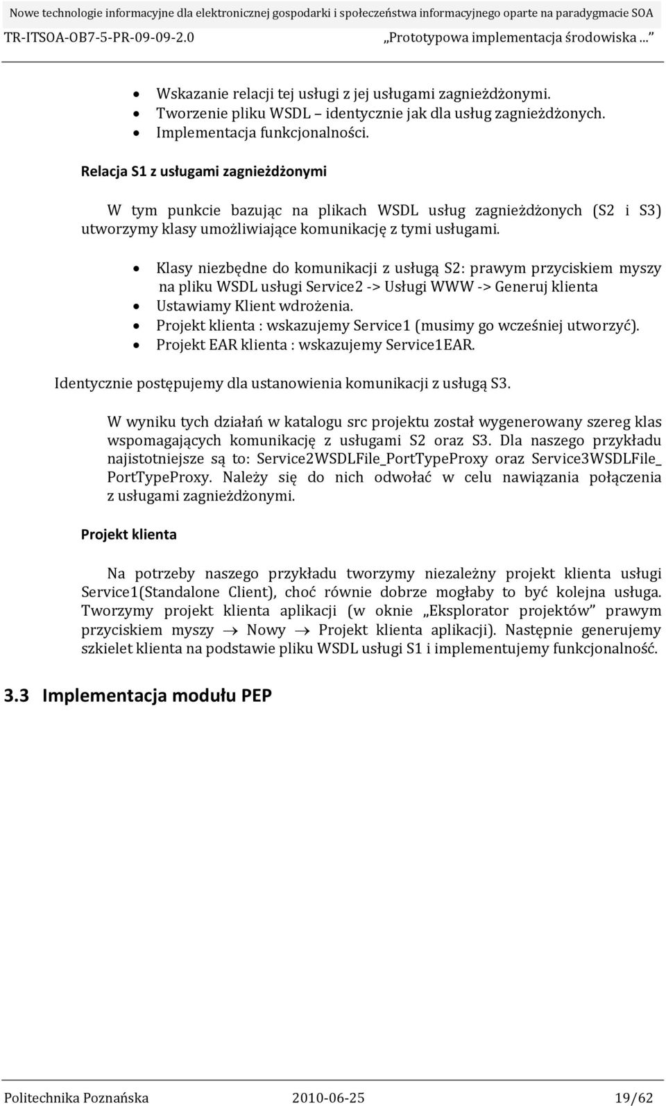 Klasy niezbędne do komunikacji z usługą S2: prawym przyciskiem myszy na pliku WSDL usługi Service2 > Usługi WWW > Generuj klienta Ustawiamy Klient wdrożenia.