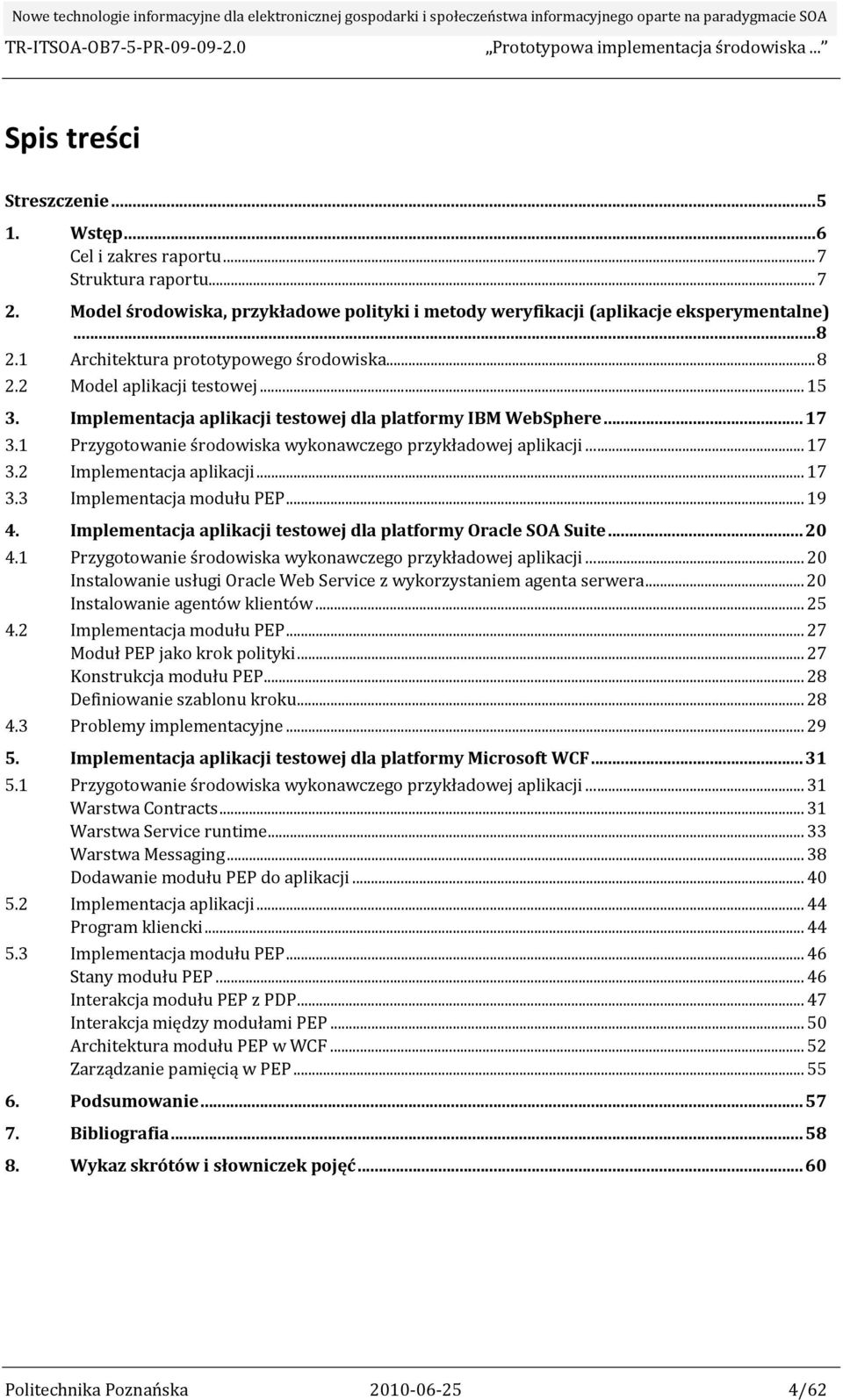 1 Przygotowanie środowiska wykonawczego przykładowej aplikacji... 17 3.2 Implementacja aplikacji... 17 3.3 Implementacja modułu PEP... 19 4.