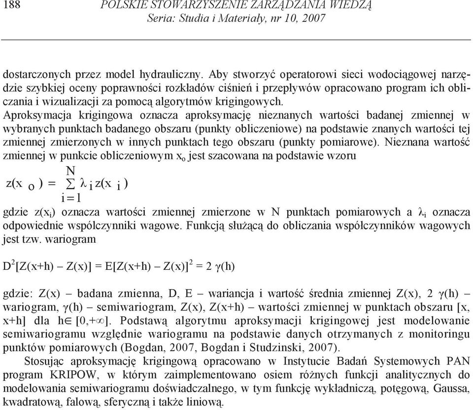 Aproksymacja krigingowa oznacza aproksymacj nieznanych warto ci badanej zmiennej w wybranych punktach badanego obszaru (punkty obliczeniowe) na podstawie znanych warto ci tej zmiennej zmierzonych w