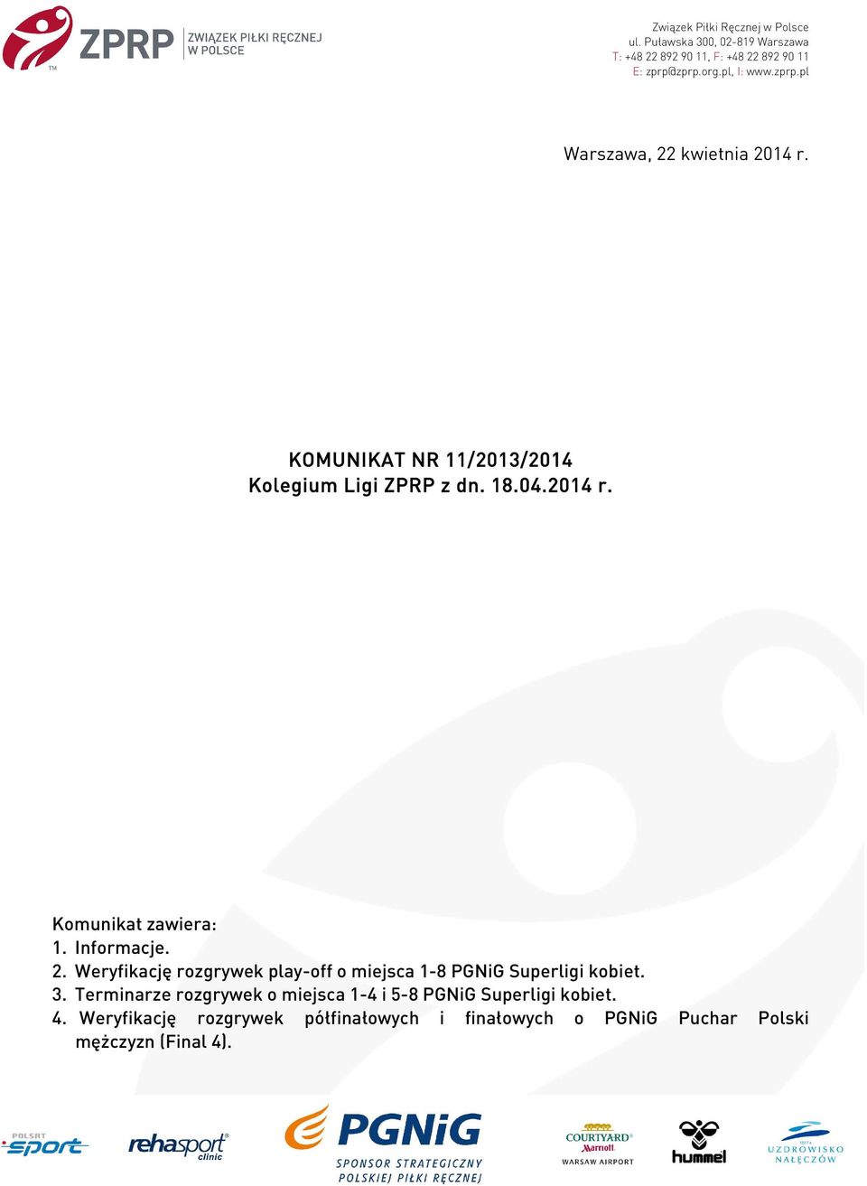 Informacje. 2. Weryfikację rozgrywek play-off o miejsca 1-8 PGNiG Superligi kobiet. 3.