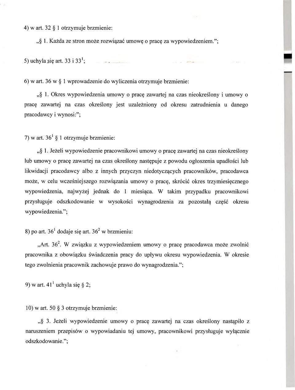 Okres wypowiedzenia umowy o pracę zawartej na czas nieokreślony i umowy o pracę zawartej na czas określony jest uzależniony od okresu zatrudnienia u danego pracodawcy i wynosi: ; 7) w art.