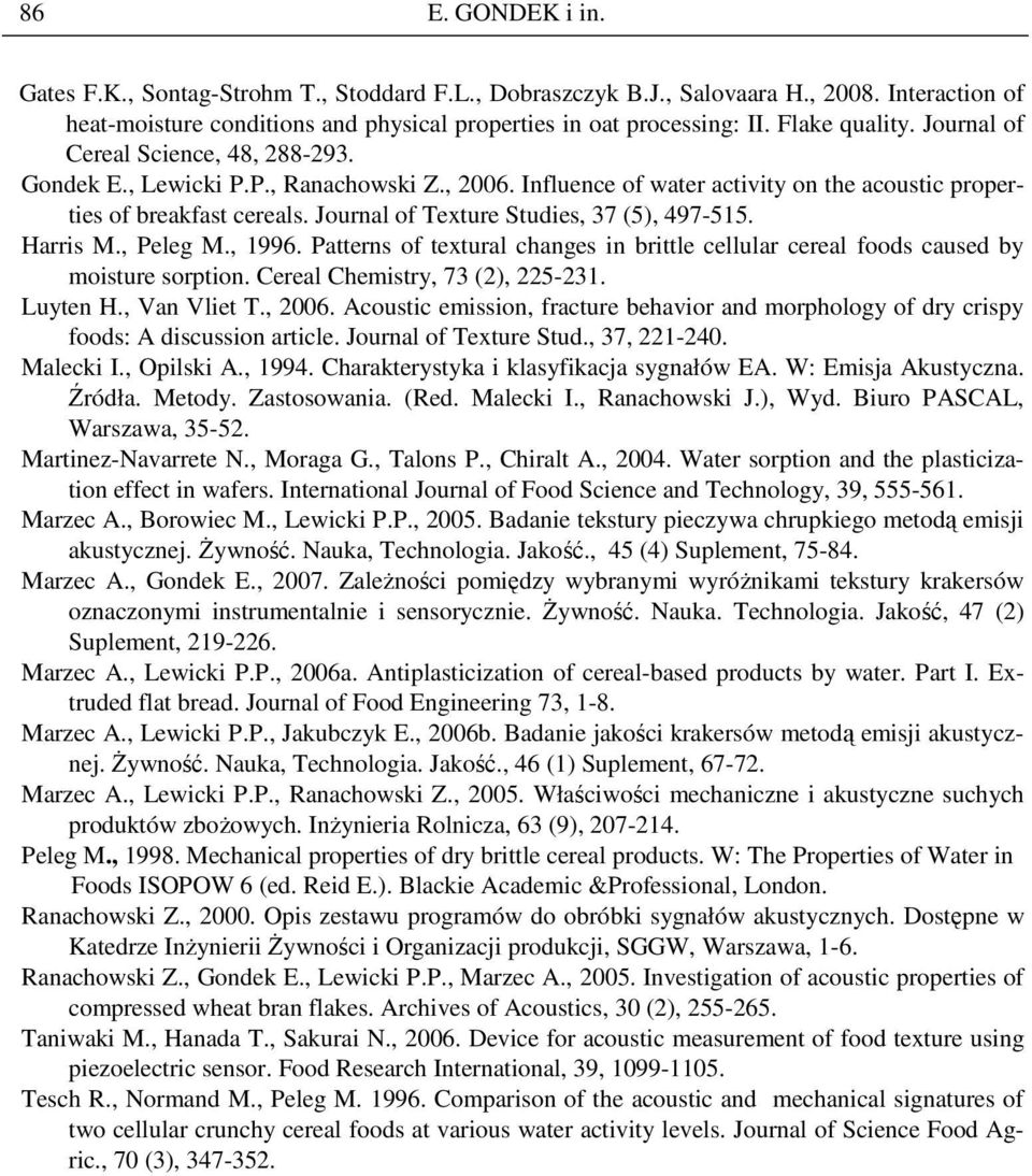 Journal of Texture Studies, 37 (5), 497-515. Harris M., Peleg M., 1996. Patterns of textural changes in brittle cellular cereal foods caused by moisture sorption. Cereal Chemistry, 73 (2), 225-231.