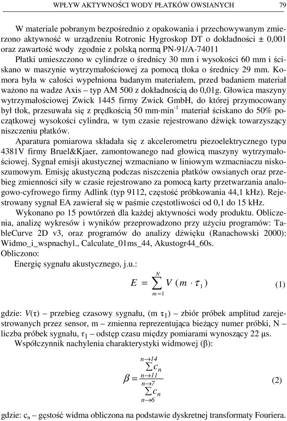 Komora była w całości wypełniona badanym materiałem, przed badaniem materiał waŝono na wadze Axis typ AM 500 z dokładnością do 0,01g.
