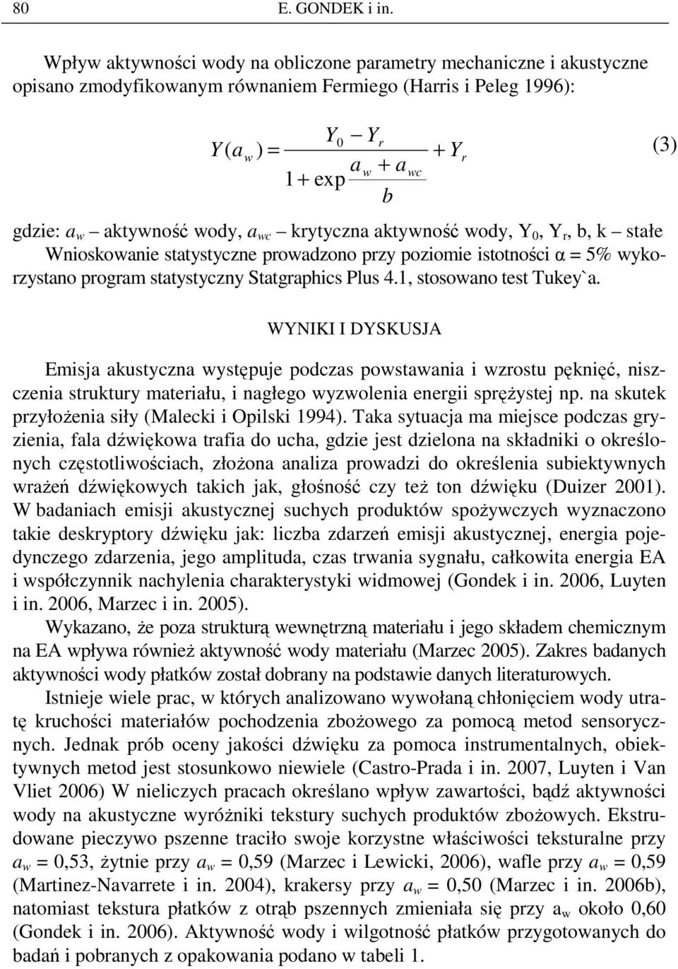 a wc krytyczna aktywność wody, Y 0, Y r, b, k stałe Wnioskowanie statystyczne prowadzono przy poziomie istotności α = 5% wykorzystano program statystyczny Statgraphics Plus 4.