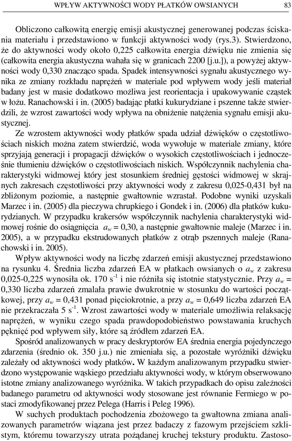 Spadek intensywności sygnału akustycznego wynika ze zmiany rozkładu napręŝeń w materiale pod wpływem wody jeśli materiał badany jest w masie dodatkowo moŝliwa jest reorientacja i upakowywanie cząstek
