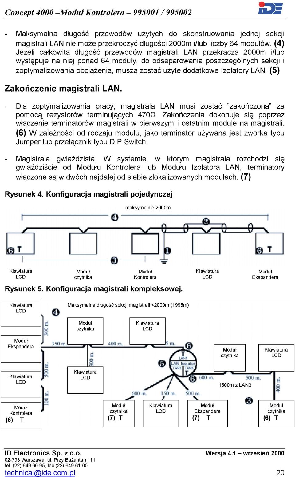 użyte dodatkowe Izolatory LAN. (5) Zakończenie magistrali LAN. - Dla zoptymalizowania pracy, magistrala LAN musi zostać zakończona za pomocą rezystorów terminujących 470Ω.