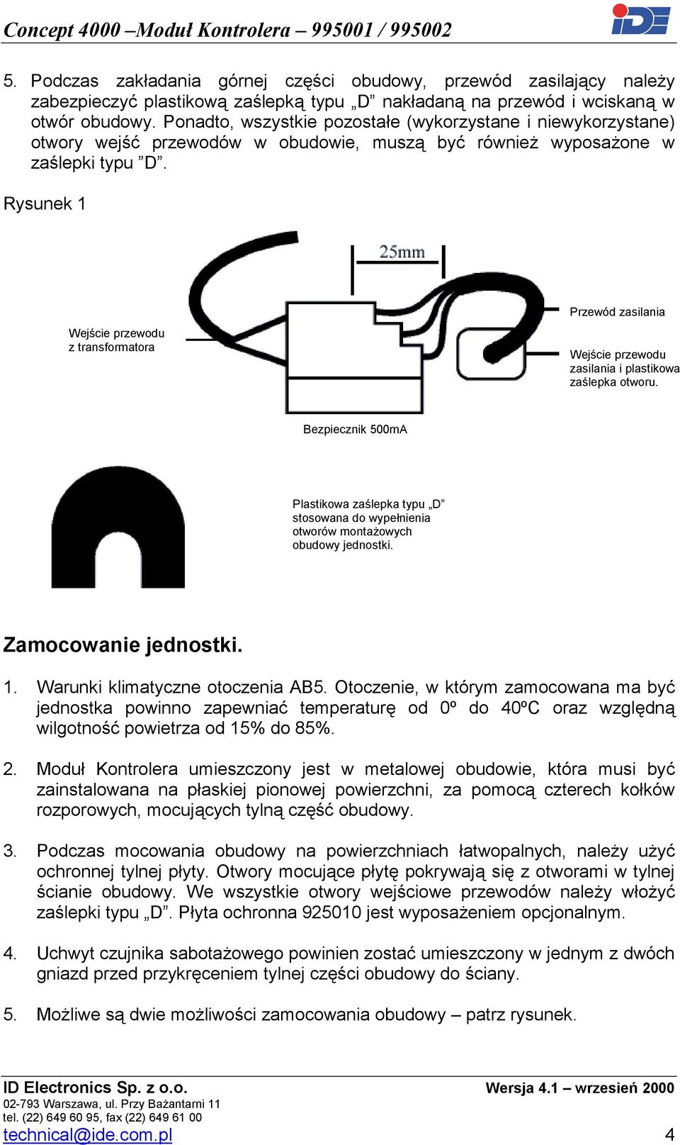 Rysunek 1 Wejście przewodu z transformatora Przewód zasilania Wejście przewodu zasilania i plastikowa zaślepka otworu.