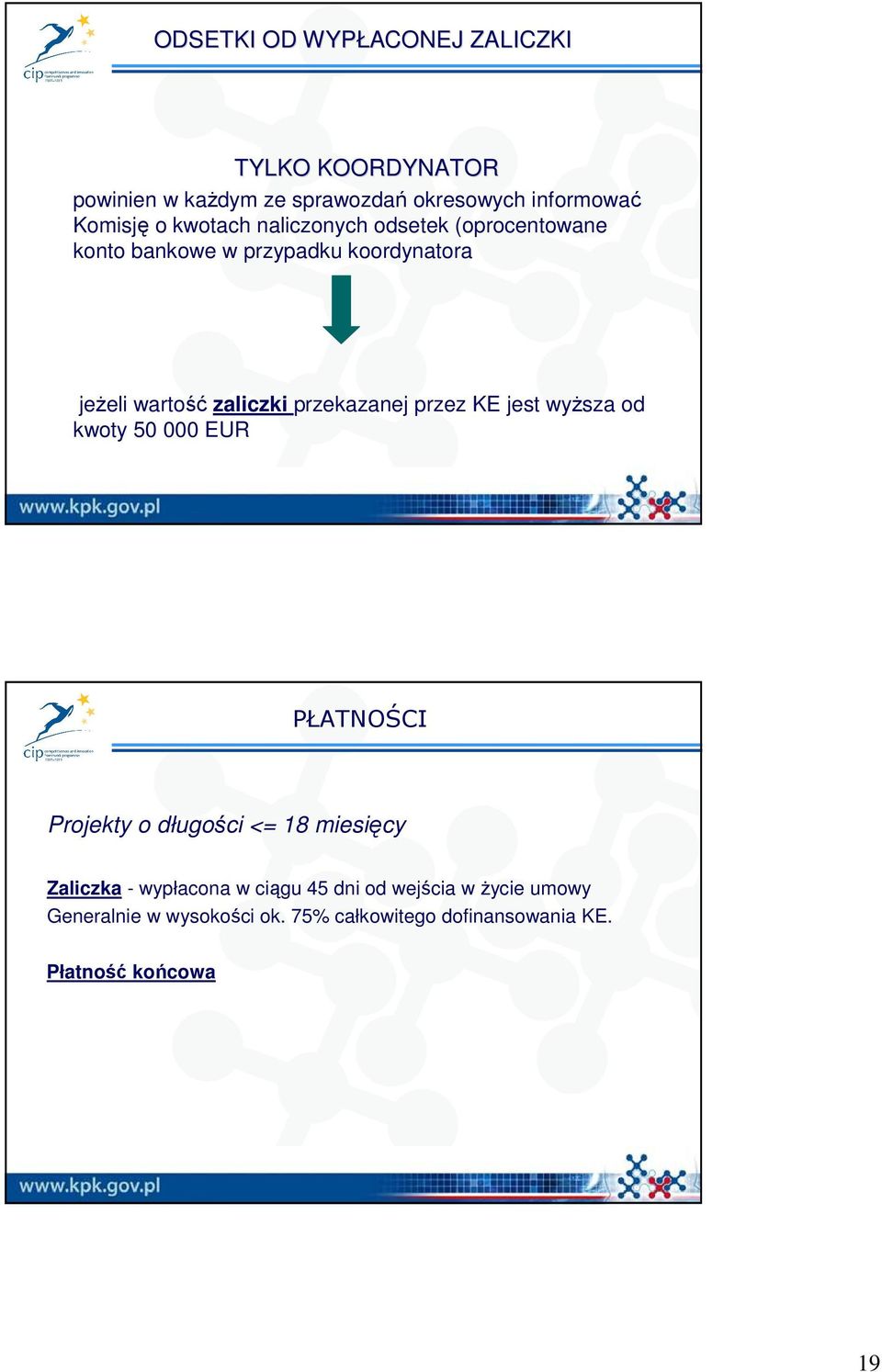 przekazanej przez KE jest wyŝsza od kwoty 50 000 EUR PŁATNOŚCI Projekty o długości <= 18 miesięcy Zaliczka -