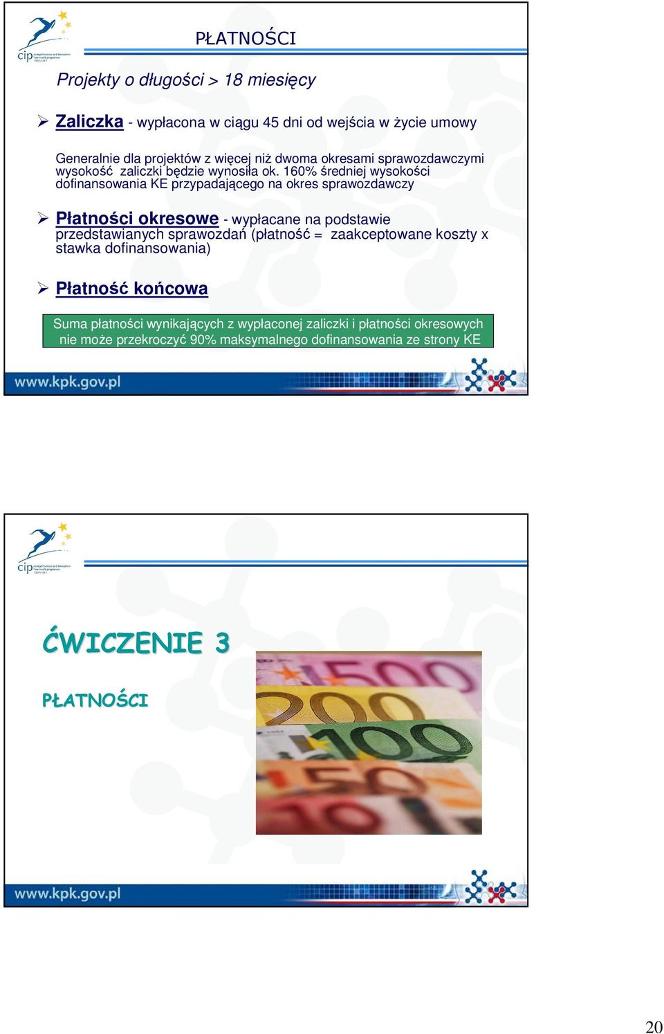 160% średniej wysokości dofinansowania KE przypadającego na okres sprawozdawczy Płatności okresowe - wypłacane na podstawie przedstawianych sprawozdań