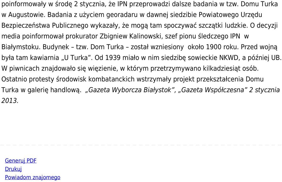 O decyzji media poinformował prokurator Zbigniew Kalinowski, szef pionu śledczego IPN w Białymstoku. Budynek tzw. Dom Turka został wzniesiony około 1900 roku.