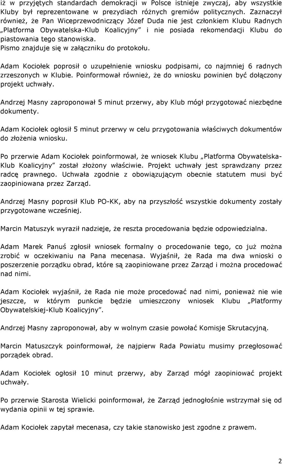 Pismo znajduje się w załączniku do protokołu. Adam Kociołek poprosił o uzupełnienie wniosku podpisami, co najmniej 6 radnych zrzeszonych w Klubie.