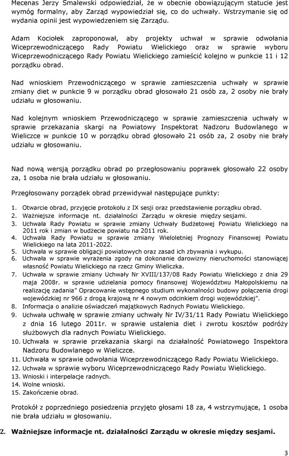 Adam Kociołek zaproponował, aby projekty uchwał w sprawie odwołania Wiceprzewodniczącego Rady Powiatu Wielickiego oraz w sprawie wyboru Wiceprzewodniczącego Rady Powiatu Wielickiego zamieścić kolejno