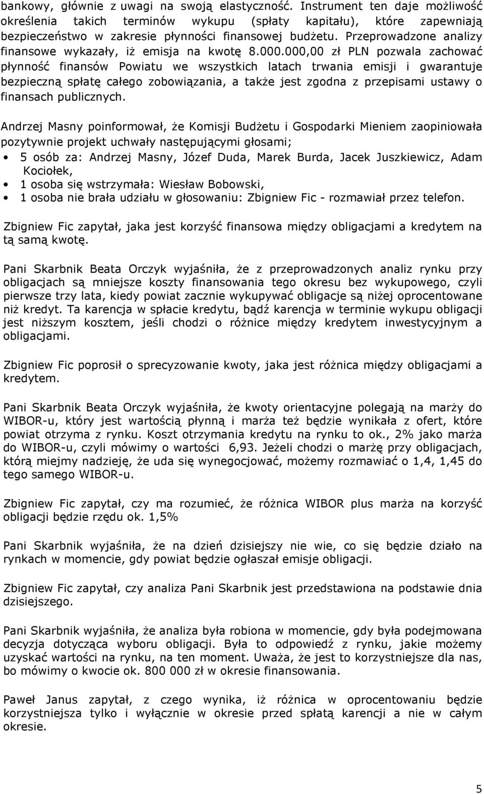 Przeprowadzone analizy finansowe wykazały, iŝ emisja na kwotę 8.000.