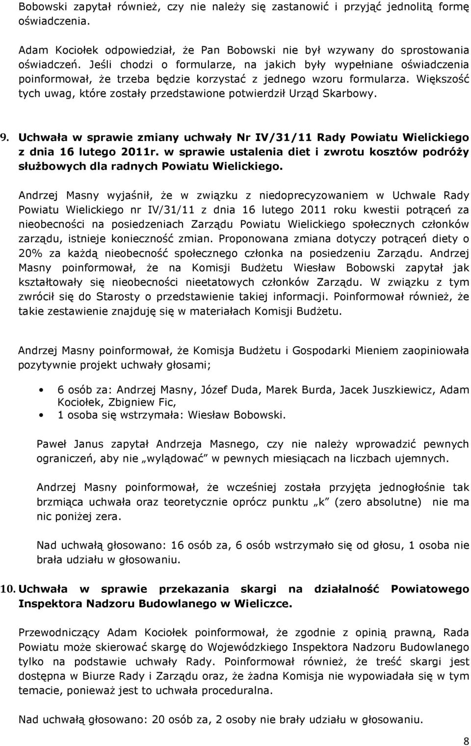 Większość tych uwag, które zostały przedstawione potwierdził Urząd Skarbowy. 9. Uchwała w sprawie zmiany uchwały Nr IV/31/11 Rady Powiatu Wielickiego z dnia 16 lutego 2011r.