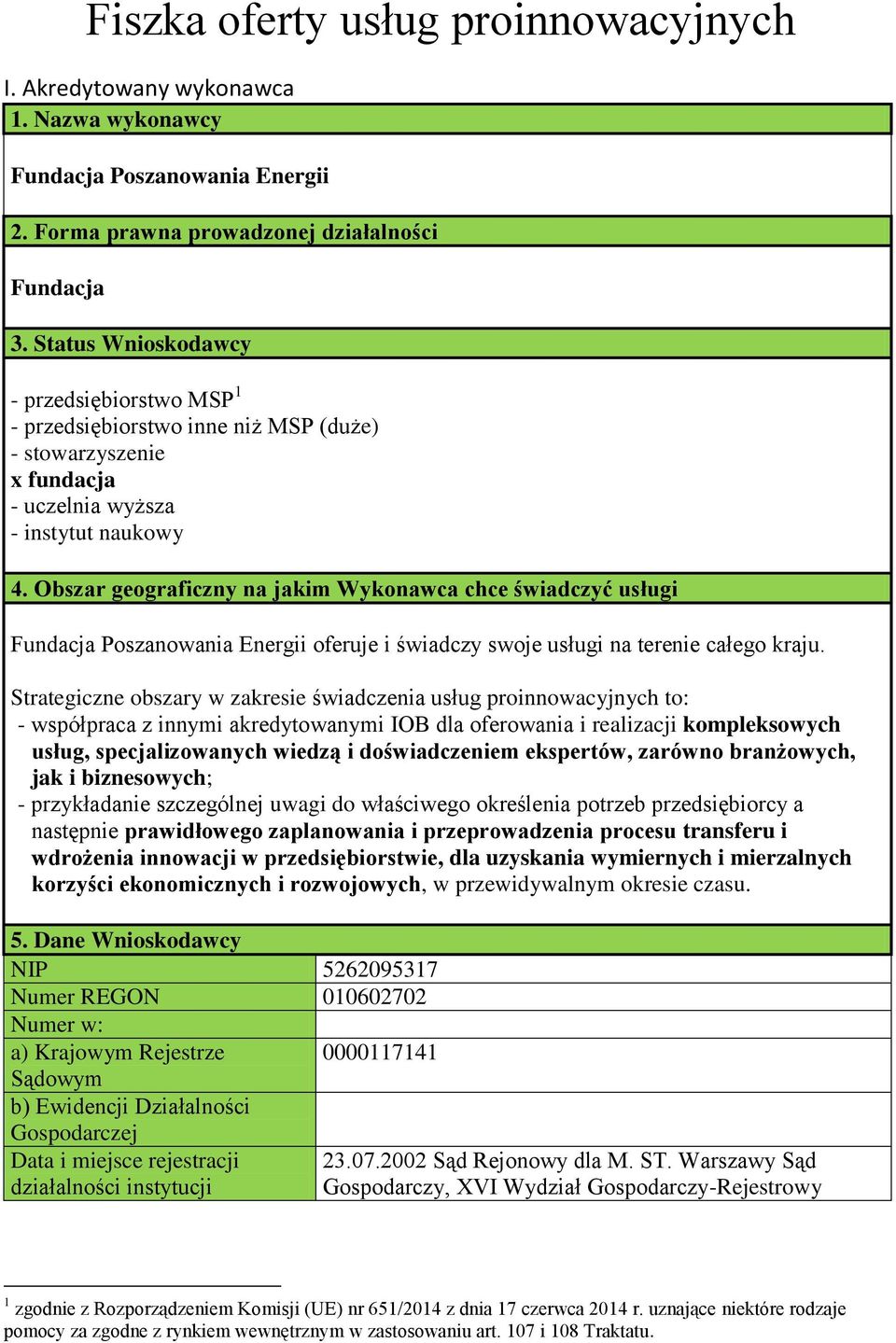 Obszar geograficzny na jakim Wykonawca chce świadczyć usługi Fundacja Poszanowania Energii oferuje i świadczy swoje usługi na terenie całego kraju.