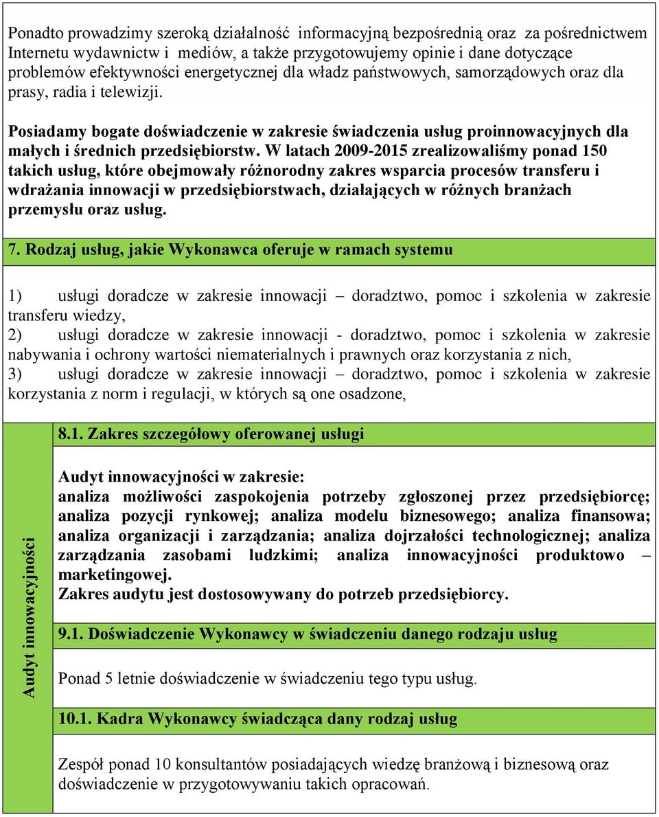 Posiadamy bogate doświadczenie w zakresie świadczenia usług proinnowacyjnych dla małych i średnich przedsiębiorstw.