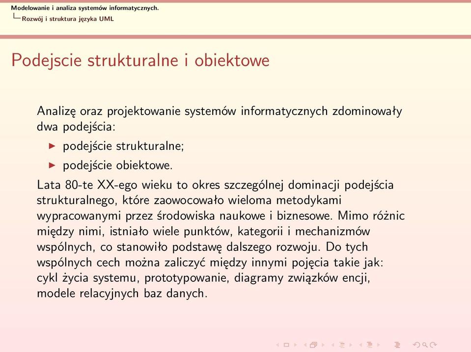 Lata 80-te XX-ego wieku to okres szczególnej dominacji podejścia strukturalnego, które zaowocowało wieloma metodykami wypracowanymi przez środowiska naukowe i