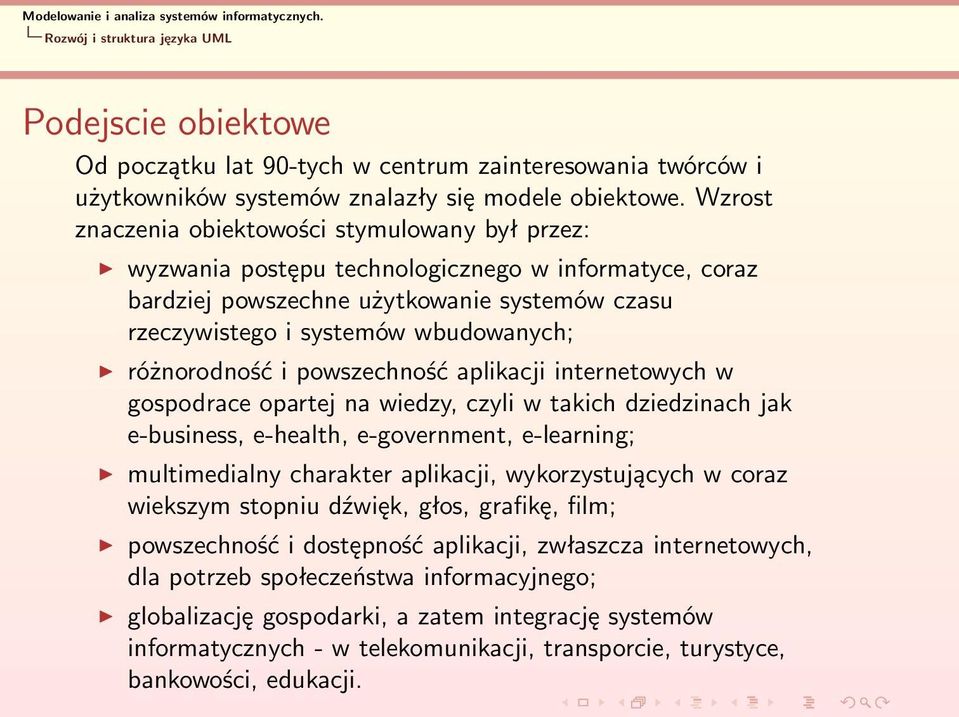 różnorodność i powszechność aplikacji internetowych w gospodrace opartej na wiedzy, czyli w takich dziedzinach jak e-business, e-health, e-government, e-learning; multimedialny charakter aplikacji,