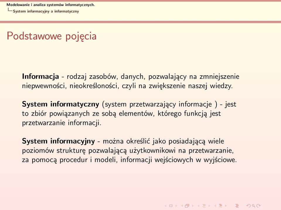 System informatyczny (system przetwarzający informacje ) - jest to zbiór powiązanych ze sobą elementów, którego funkcją jest