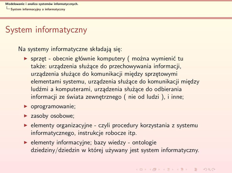 komputerami, urządzenia służące do odbierania informacji ze świata zewnętrznego ( nie od ludzi ), i inne; oprogramowanie; zasoby osobowe; elementy organizacyjne - czyli