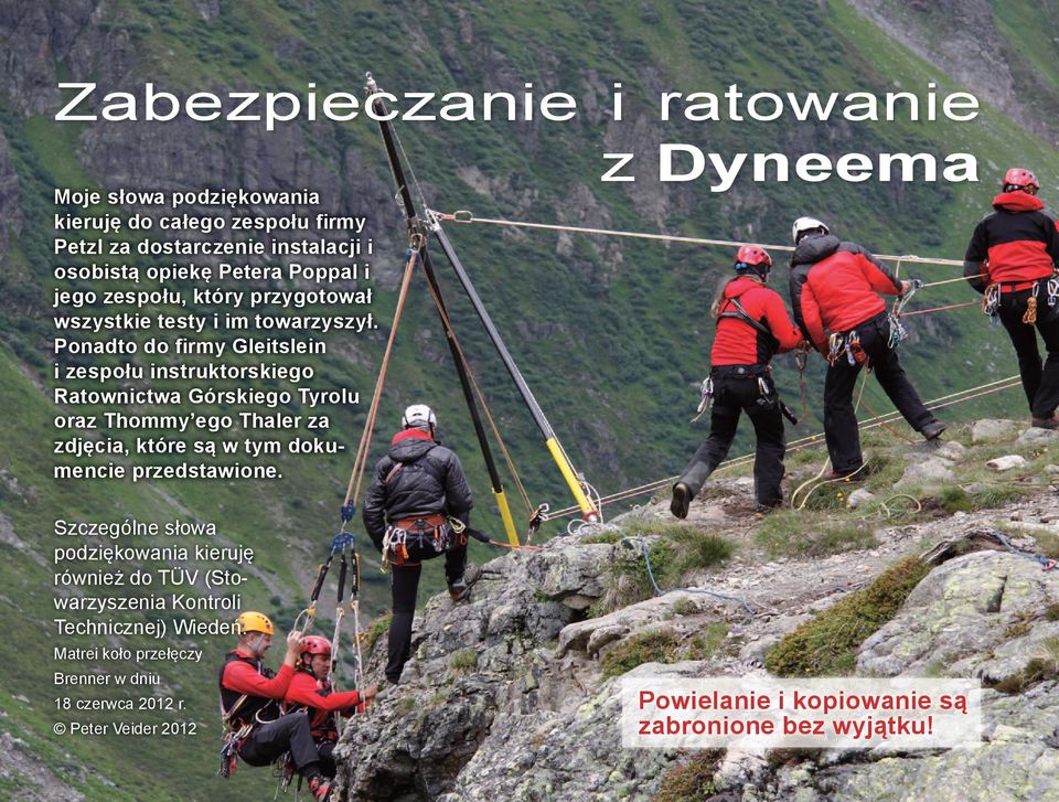 Ponadto do firmy Gleitslein i zespołu instruktorskiego Ratownictwa Górskiego Tyrolu oraz Thommy ego Thaler za zdjęcia, które są w tym dokumencie