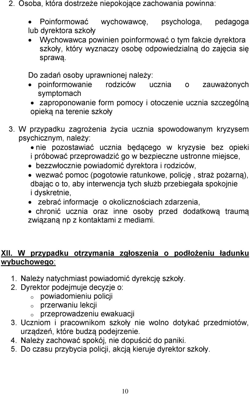 Do zadań osoby uprawnionej należy: poinformowanie rodziców ucznia o zauważonych symptomach zaproponowanie form pomocy i otoczenie ucznia szczególną opieką na terenie szkoły 3.
