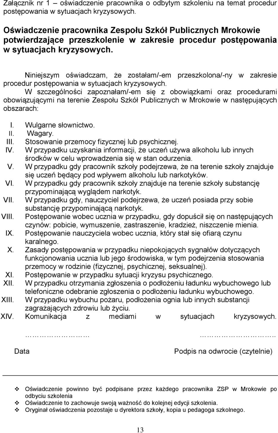 Niniejszym oświadczam, że zostałam/-em przeszkolona/-ny w zakresie procedur postępowania w sytuacjach kryzysowych.