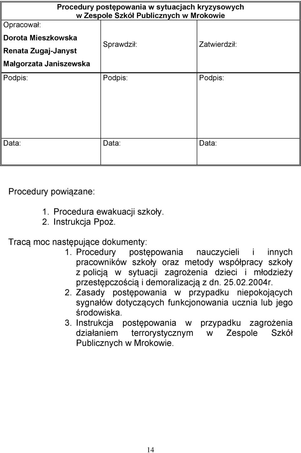 Procedury postępowania nauczycieli i innych pracowników szkoły oraz metody współpracy szkoły z policją w sytuacji zagrożenia dzieci i młodzieży przestępczością i demoralizacją z dn. 25.02.