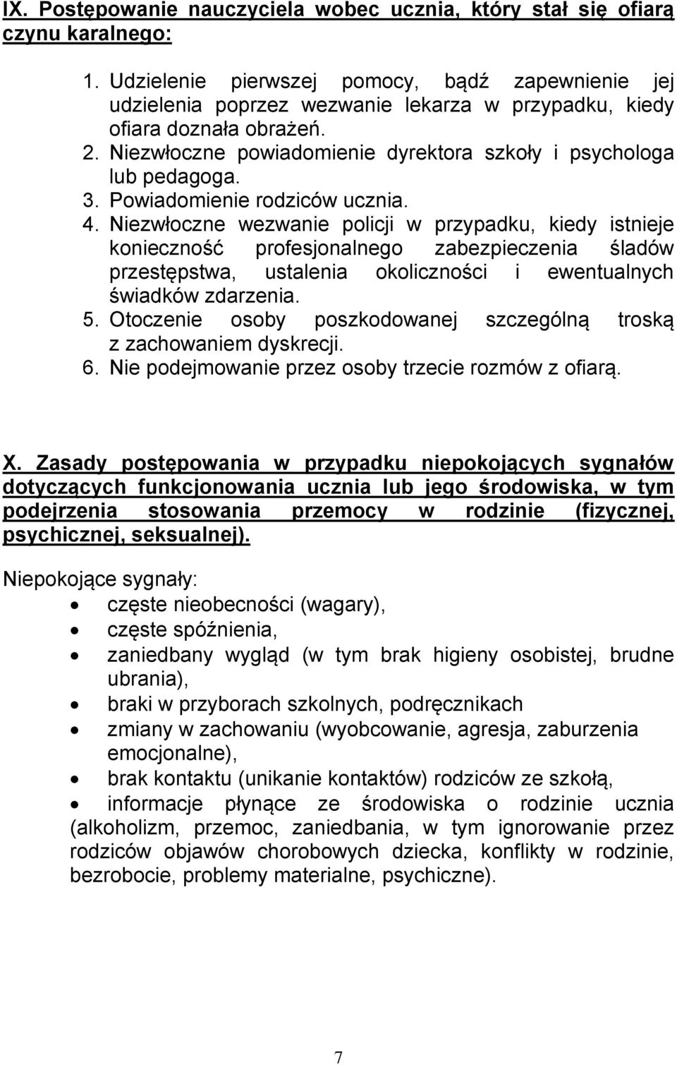 Niezwłoczne powiadomienie dyrektora szkoły i psychologa lub pedagoga. 3. Powiadomienie rodziców ucznia. 4.