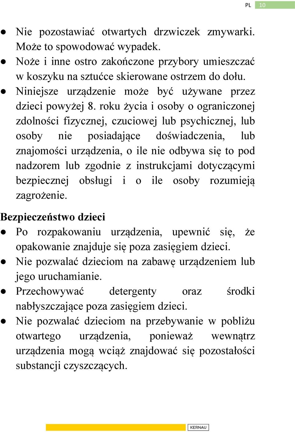 roku życia i osoby o ograniczonej zdolności fizycznej, czuciowej lub psychicznej, lub osoby nie posiadające doświadczenia, lub znajomości urządzenia, o ile nie odbywa się to pod nadzorem lub zgodnie