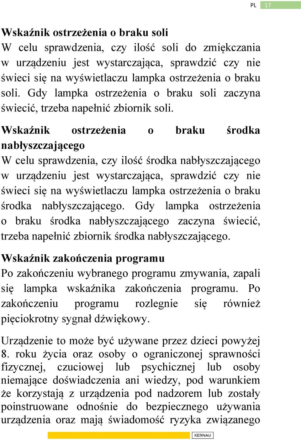 Wskaźnik ostrzeżenia o braku środka nabłyszczającego W celu sprawdzenia, czy ilość środka nabłyszczającego w urządzeniu jest wystarczająca, sprawdzić czy nie świeci się na wyświetlaczu lampka