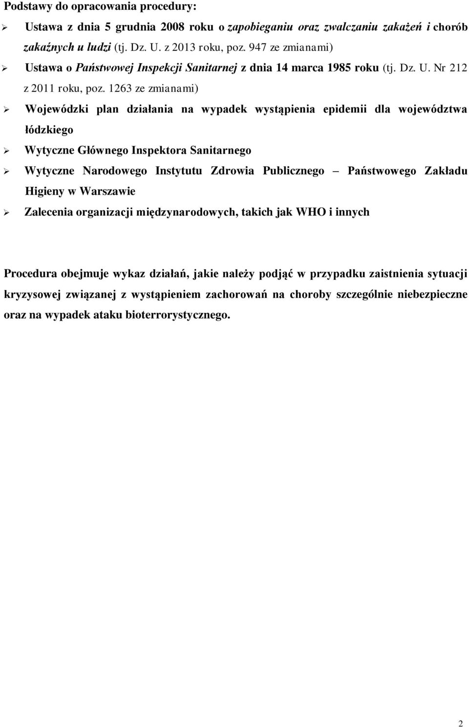 1263 ze zmianami) Wojewódzki plan działania na wypadek wystąpienia epidemii dla województwa łódzkiego Wytyczne Głównego Inspektora Sanitarnego Wytyczne Narodowego Instytutu Zdrowia Publicznego