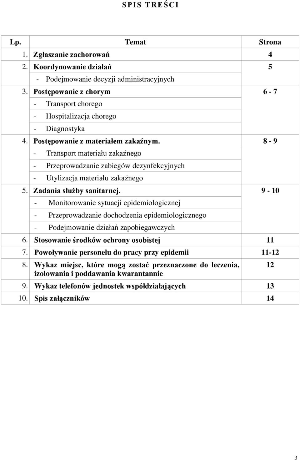 8-9 - Transport materiału zakaźnego - Przeprowadzanie zabiegów dezynfekcyjnych - Utylizacja materiału zakaźnego 5. Zadania służby sanitarnej.