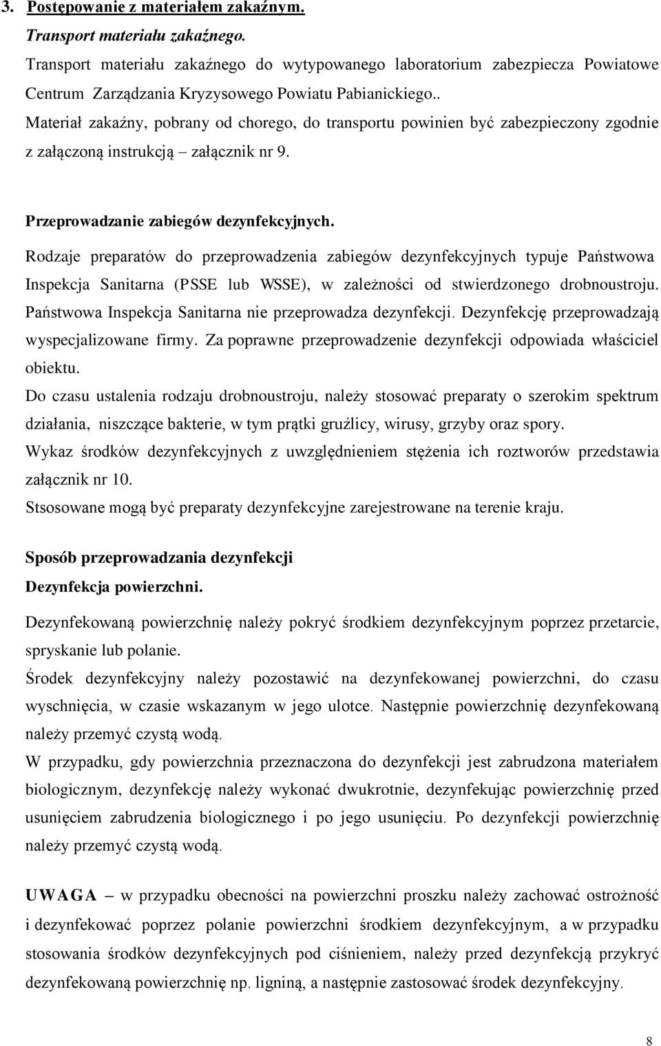 . Materiał zakaźny, pobrany od chorego, do transportu powinien być zabezpieczony zgodnie z załączoną instrukcją załącznik nr 9. Przeprowadzanie zabiegów dezynfekcyjnych.