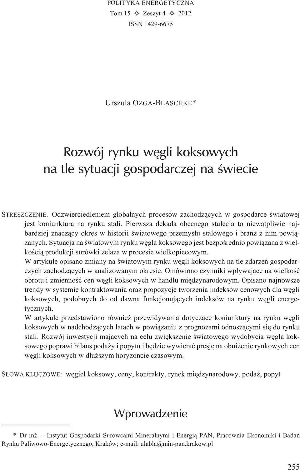 Pierwsza dekada obecnego stulecia to niew¹tpliwie najbardziej znacz¹cy okres w historii œwiatowego przemys³u stalowego i bran z nim powi¹zanych.