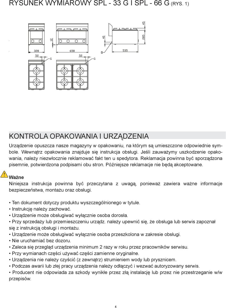 Reklamacja powinna być sporządzona pisemnie, potwierdzona podpisami obu stron. Późniejsze reklamacje nie będą akceptowane.