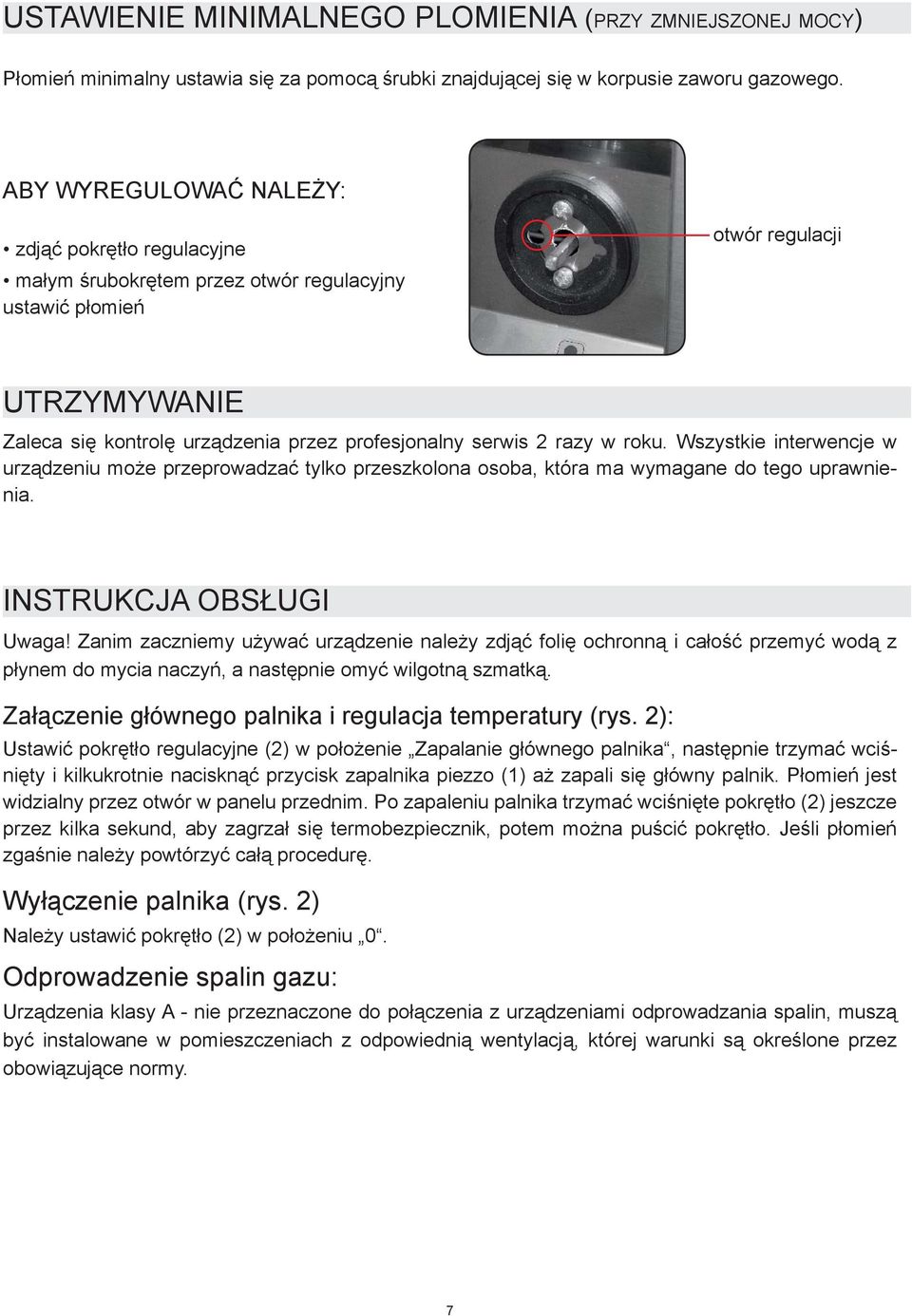 razy w roku. Wszystkie interwencje w urządzeniu może przeprowadzać tylko przeszkolona osoba, która ma wymagane do tego uprawnienia. INSTRUKCJA OBSŁUGI Uwaga!