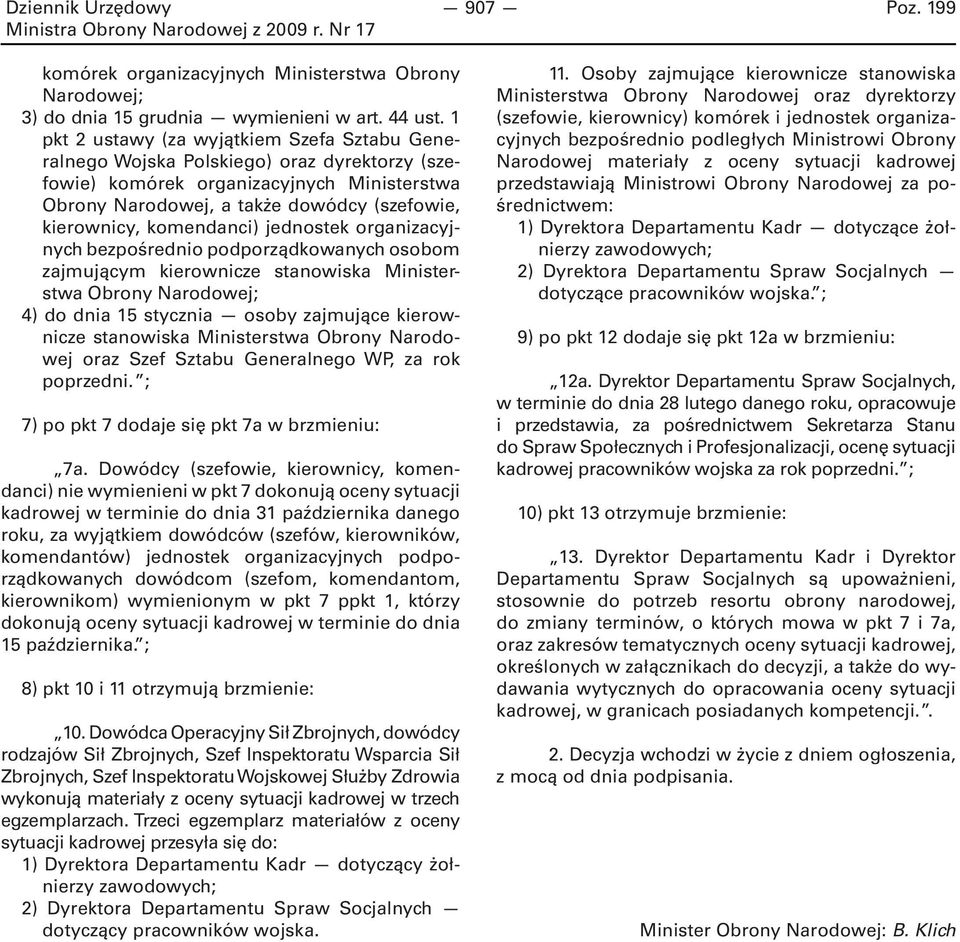 komendanci) jednostek organizacyjnych bezpośrednio podporządkowanych osobom zajmującym kierownicze stanowiska Ministerstwa Obrony Narodowej; 4) do dnia 15 stycznia osoby zajmujące kierownicze