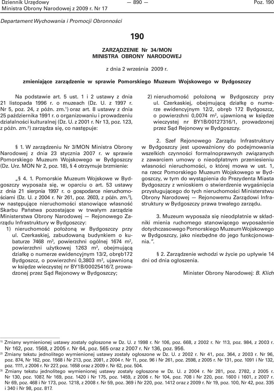 1 ) oraz art. 8 ustawy z dnia 25 października 1991 r. o organizowaniu i prowadzeniu działalności kulturalnej (Dz. U. z 2001 r. Nr 13, poz. 123, z późn. zm. 2 ) zarządza się, co następuje: 1.